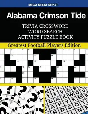 Alabama Crimson Tide Trivia Crossword Word Search Activity Puzzle Book: Greatest Football Players Edition