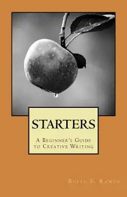 Starters: A Beginner's Guide to Creative Writing