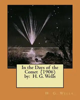 In the Days of the Comet (1906) by: H. G. Wells ( NOVEL )
