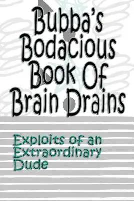 Bubba's Bodacious Book of Brain Drains