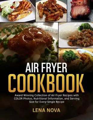 Air Fryer Cookbook: Award Winning Collection of Air Fryer Recipes with COLOR Photos, Nutritional Information, and Serving Size for Every S