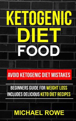 Ketogenic Diet Food: Avoid Ketogenic Diet Mistakes: Beginners Guide For Weight Loss: Includes Delicious Ketogenic Diet Recipes