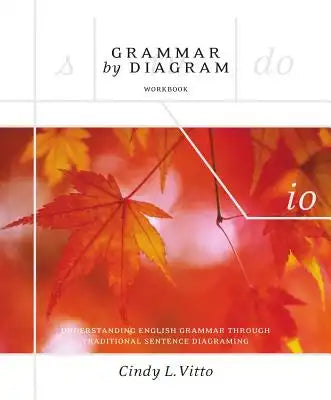 Grammar by Diagram - Second Edition Workbook: Understanding English Grammar Through Traditional Sentence Diagraming