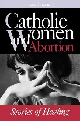 Catholic Women & Abortion: Stories of Healing