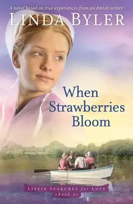 When Strawberries Bloom: A Novel Based on True Experiences from an Amish Writer!