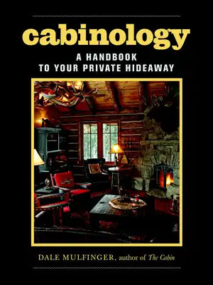 Cabinology: A Handbook to Your Private Hideaway