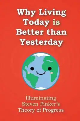 Why Living Today is Better than Yesterday: Illuminating Steven Pinker's Theory of Progress