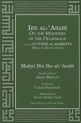 Ibn Al-Arabi on the Mysteries of the Pilgrimage from the Futuhat Al-Makkiyya (Meccan Revelations)_