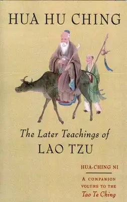 Hua Hu Ching: The Later Teachings of Lao Tsu