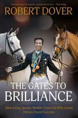 Gates to Brilliance: How a Gay, Jewish, Middle-Class Kid Who Loved Horses Found Success