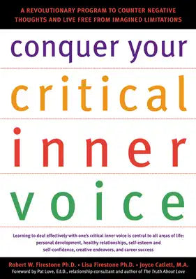 Conquer Your Critical Inner Voice: A Revolutionary Program to Counter Negative Thoughts and Live Free from Imagined Limitations