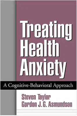 Treating Health Anxiety: A Cognitive-Behavioral Approach