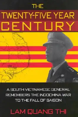 The Twenty-Five Year Century: A South Vietnamese General Remembers the Indochina War to the Fall of Saigon
