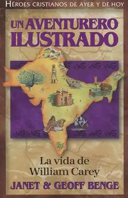 Un Aventurero Ilustrado: La Vida de William Carey = Illustrated an Adventurer
