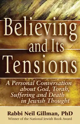 Believing and Its Tensions: A Personal Conversation about God, Torah, Suffering and Death in Jewish Thought