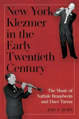 New York Klezmer in the Early Twentieth Century: The Music of Naftule Brandwein and Dave Tarras