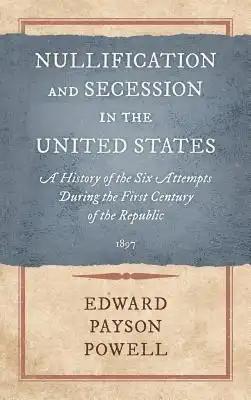 Nullification and Secession in the United States: A History of the Six Attempts During the First Century of the Republic (1897)