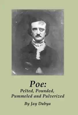Poe: Pelted, Pounded, Pummeled and Pulverized