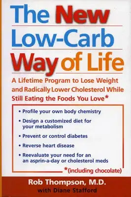 The New Low Carb Way of Life: A Lifetime Program to Lose Weight and Radically Lower Cholesterol While Still Eating the Foods You Love, Including Choco