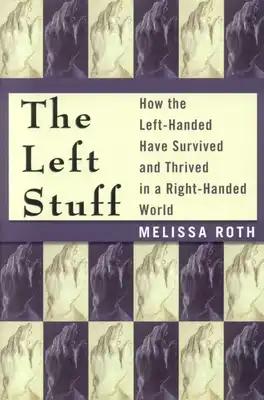 The Left Stuff: How the Left-Handed Have Survived and Thrived in a Right-Handed World