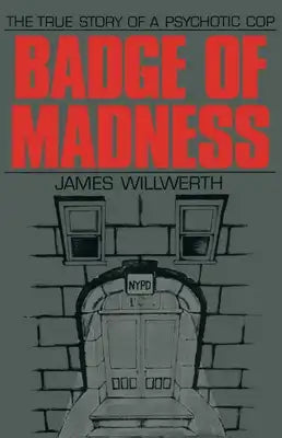 Badge of Madness: The True Story of a Psychotic Cop