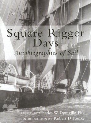 Square Rigger Days: Autobiographies of Sail