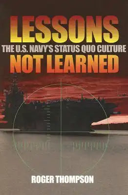 Lessons Not Learned: The U.S. Navy's Status Quo Culture