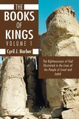 The Books of Kings, Volume 1: The Righteousness of God Illustrated in the Lives of the People of Israel and Judah