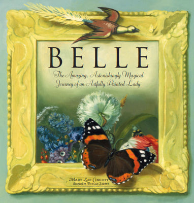 Belle: The Amazing, Astonishingly Magical Journey of an Artfully Painted Lady