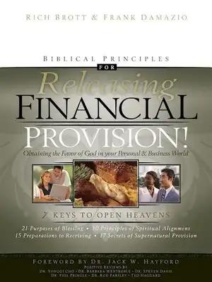 Biblical Principles for Releasing Financial Provision!: Obtaining the Favor of God in Your Personal & Business World