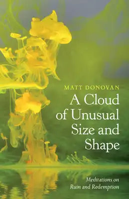 A Cloud of Unusual Size and Shape: Meditations on Ruin and Redemption
