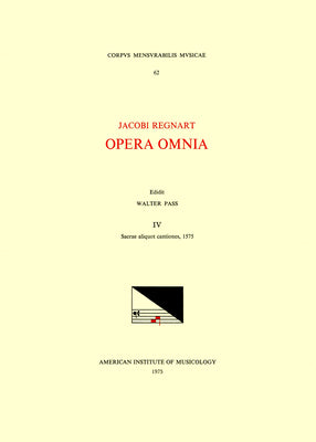 CMM 62 Jacobus Regnart (Ca. 1540-1599), Opera Omnia, Edited by Walter Pass in 9 Volumes. Vol. IV Sacrae Aliquot Cantiones, 1575: Volume 62