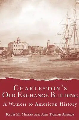 Charleston's Old Exchange Building: A Witness to American History