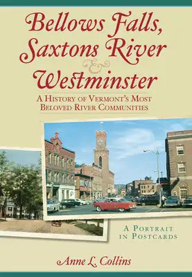 Bellows Falls, Saxtons River & Westminster: A History of Vermont's Most Beloved River Communities