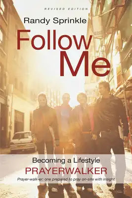 Follow Me: Becoming a Lifestyle Prayerwalker (Revised)