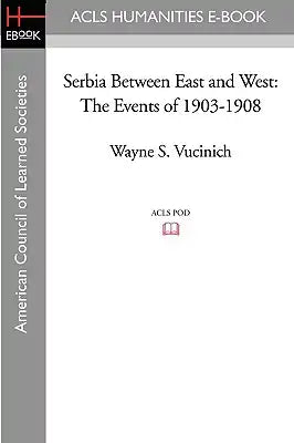 Serbia Between East and West: The Events of 1903-1908