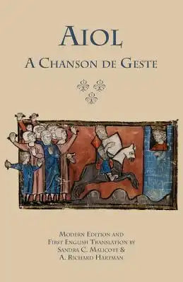 Aiol: A Chanson de Geste. Modern Edition and First English Translation