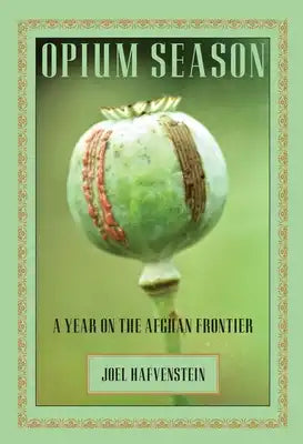 Opium Season: A Year on the Afghan Frontier
