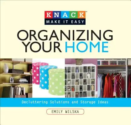 Organizing Your Home: Decluttering Solutions and Storage Ideas
