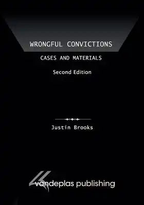Wrongful Convictions: Cases and Materials, Second Edition