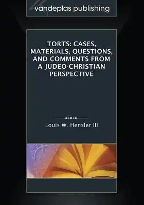 Torts: Cases, Materials, Questions, and Comments From a Judeo-Christian Perspective