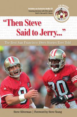 Then Steve Said to Jerry...: The Best San Francisco 49ers Stories Ever Told