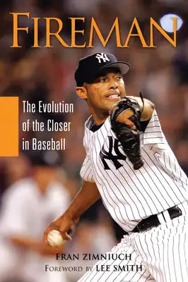Fireman: The Evolution of the Closer in Baseball