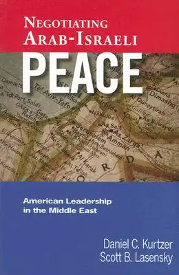 Negotiating Arab-Israeli Peace: American Leadership in the Middle East