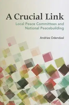 Crucial Link: Local Peace Committees and National Peacebuilding