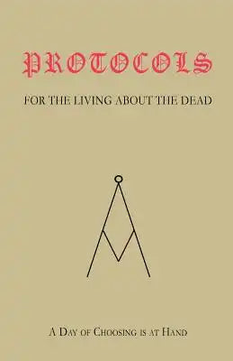 PROTOCOLS For The Living, About The Dead: A Day of Choosing Is At Hand