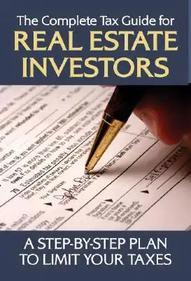 The Complete Tax Guide for Real Estate Investors: A Step-By-Step Plan to Limit Your Taxes Legally