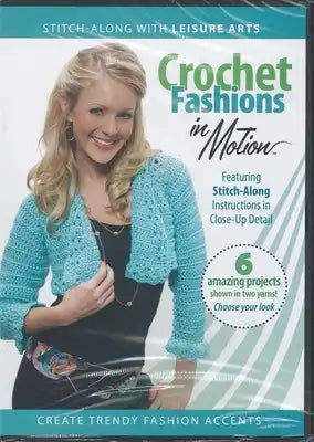 Crochet Fashions in Motion: Stitch-Along with Leisure Arts; Featuring Stitch-Along Instructions in Close-Up Detail; 6 Amazing Projects Shown in Two Ya