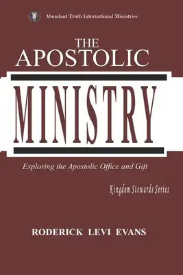 The Apostolic Ministry: Exploring the Apostolic Office and Gift