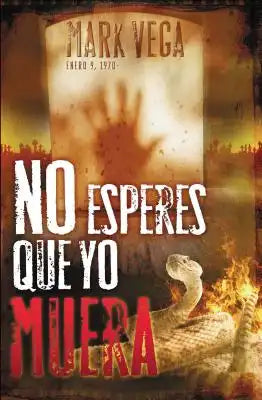 El No Esperes Que Yo Muera = Don't Wait for Me to Die = Don't Wait for Me to Die = Don't Wait for Me to Die